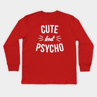 Cute but psycho Kids Long Sleeve T-Shirt